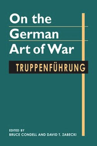 On The German Art Of War Truppenfhrung Bruce Condell Editor David T Zabecki Editor Bruce Condell Editor David T Zabecki Editor