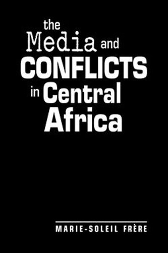 The Media And Conflicts In Central Africa Mariesoleil Frre