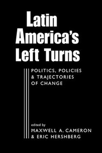 Latin Americas Left Turns Politics Policies And Trajectories Of Change Maxwell A Cameron Editor Eric Hershberg Editor