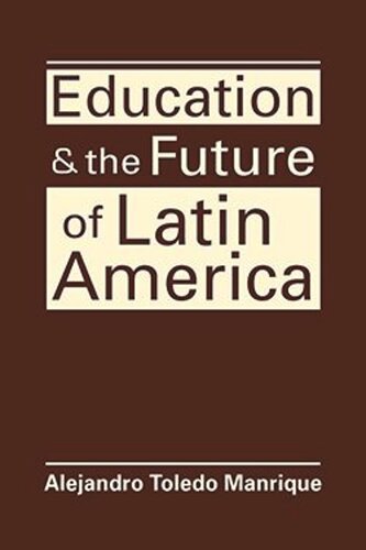 Education And The Future Of Latin America Alejandro Toledo Manrique