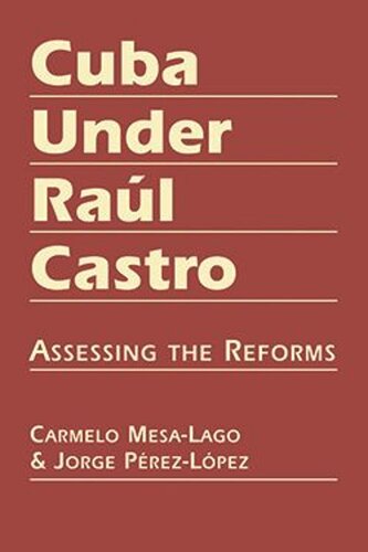 Cuba Under Ral Castro Assessing The Reforms Carmelo Mesalago Jorge Prezlpez