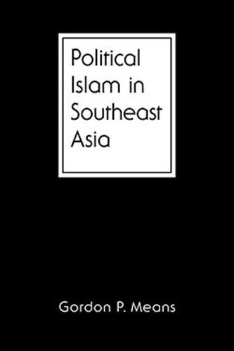 Political Islam In Southeast Asia Gordon P Means