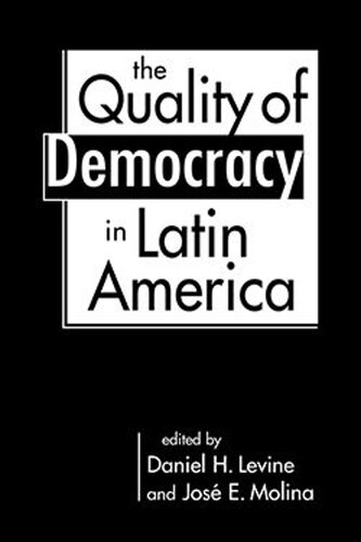 The Quality Of Democracy In Latin America Daniel H Levine Editor Jos E Molina Editor