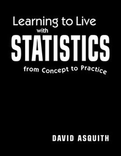 Learning To Live With Statistics From Concept To Practice David Asquith