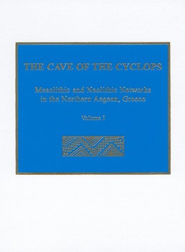 The Cave Of The Cyclops Mesolithic And Neolithic Networks In The Northern Aegean Greece Volume I Intrasite Analysis Local Industries And Regional Site Distribution Prehistory Monographs Illustrated Adamantios Sampson