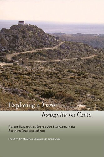 Exploring A Terra Incognita On Crete Recent Research On Bronze Age Habitation In The Southern Ierapetra Isthmus Konstantinos Chalikias Emilia Oddo