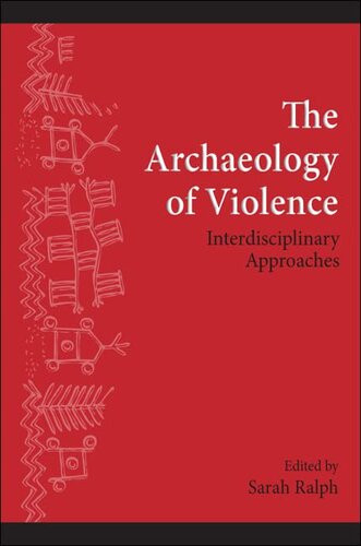 The Archaeology Of Violence Interdisciplinary Approaches Suny Series The Institute For European And Mediterranean Archaeology Distinguished Monograph Series Sarah Ralph Editor