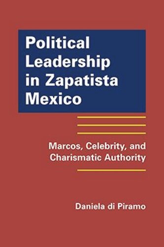 Political Leadership In Zapatista Mexico Marcos Celebrity And Charismatic Authority Daniela Di Piramo