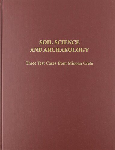 Soil Science And Archaeology Three Test Cases From Minoan Crete Prehistory Monographs Illustrated Michael W Morris