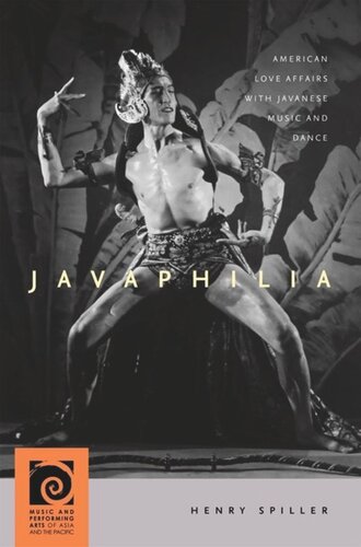 Javaphilia American Love Affairs With Javanese Music And Dance Henry Spiller Editor Frederick Lau Editor