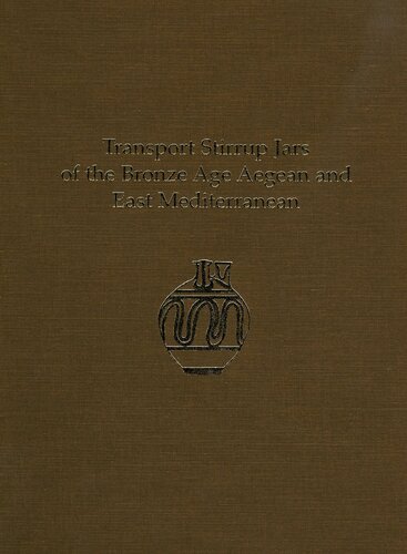 Transport Stirrup Jars Of The Bronze Age Aegean And East Mediterranean Prehistory Monographs 33 Illustrated Halford W Haskell