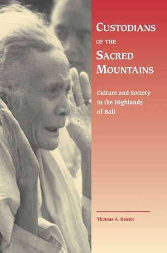 Custodians Of The Sacred Mountains Culture And Society In The Highlands Of Bali Thomas A Reuter