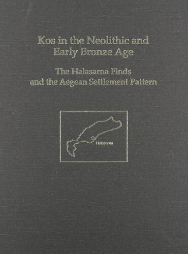Kos In The Neolithic And Early Bronze Age The Halasarna Finds And The Aegean Settlement Pattern Prehistory Monographs Mercourios Georgiadis