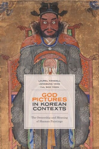 God Pictures In Korean Contexts The Ownership And Meaning Of Shaman Paintings Laurel Kendall Jongsung Yang Yul Soo Yoon