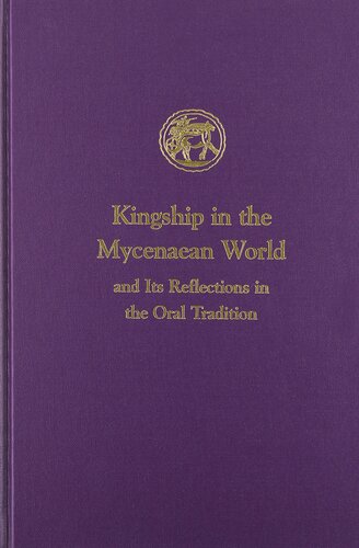 Kingship In The Mycenaean World And Its Reflections In The Oral Tradition Prehistory Monographs Illustrated Ione Mylonas Shear