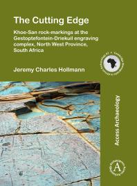 The Cutting Edge Khoesan Rockmarkings At The Gestoptefonteindriekuil Engraving Complex North West Province South Africa 1st Edition Jeremy Charles Hollmann