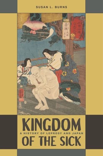 Kingdom Of The Sick A History Of Leprosy And Japan Susan L Burns