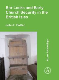 Bar Locks And Early Church Security In The British Isles 1st Edition John F Potter