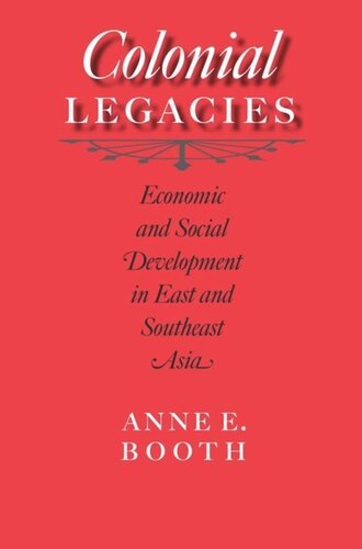 Colonial Legacies Economic And Social Development In East And Southeast Asia Anne E Booth