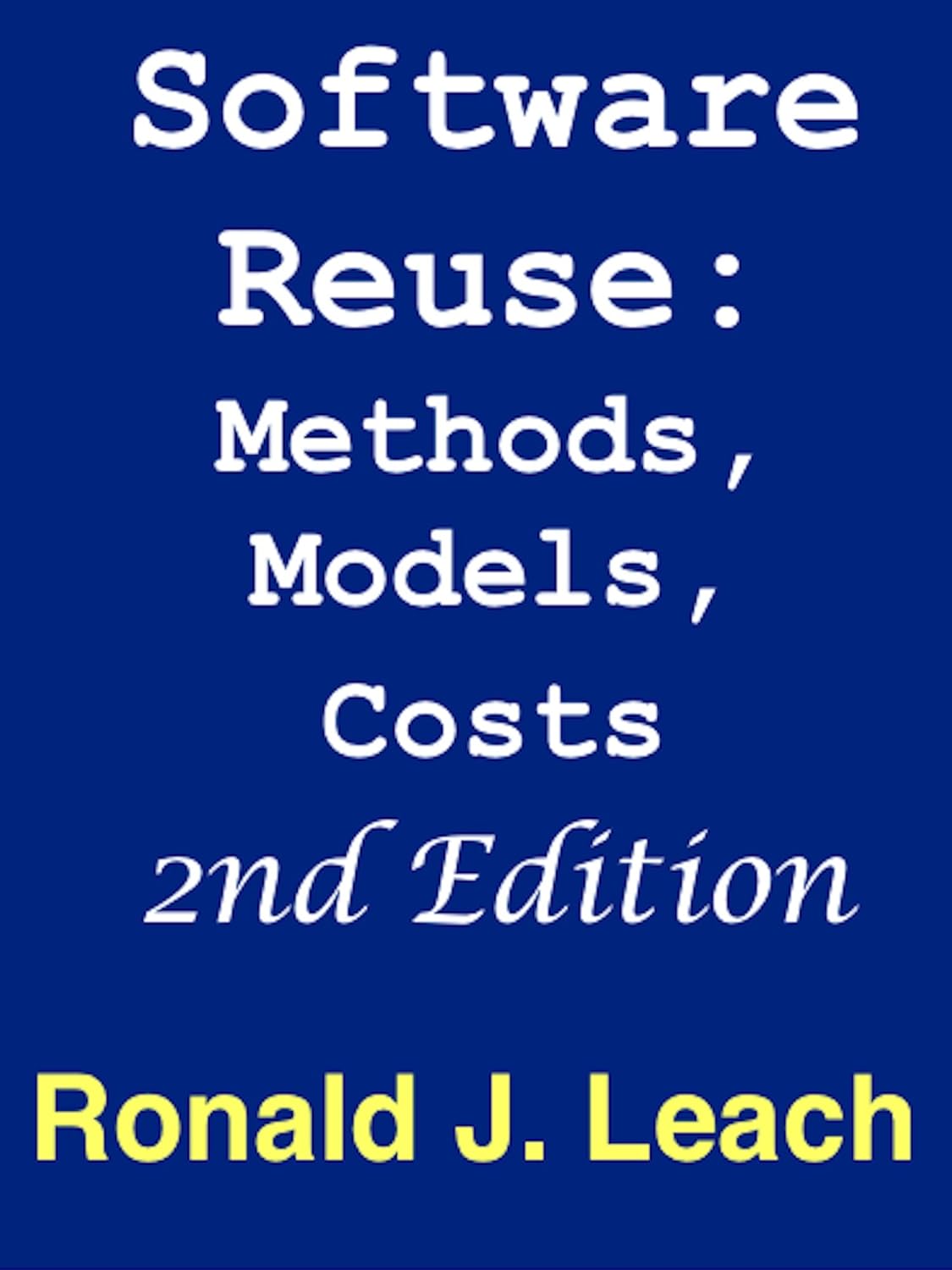Software Reuse Methods Models Costs 2nd Edition Ronald J Leach