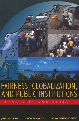 Fairness Globalization And Public Institutions East Asia And Beyond Jim Dator Editor Richard C Pratt Editor Yongseok Seo Editor