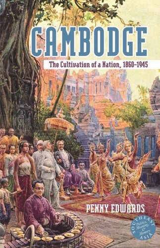 Cambodge The Cultivation Of A Nation 18601945 Penny Edwards