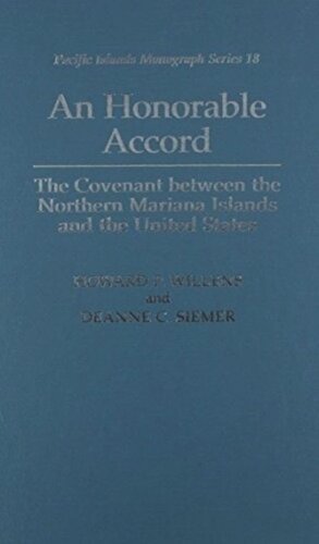 An Honorable Accord The Covenant Between The Northern Mariana Islands And The United States Howard P Willens Deanne C Siemer