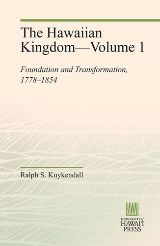 The Hawaiian Kingdomvolume 1 Foundation And Transformation 17781854 Ralph S Kuykendall