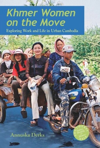 Khmer Women On The Move Exploring Work And Life In Urban Cambodia Annuska Derks