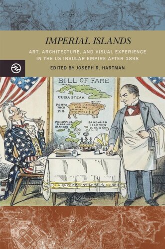 Imperial Islands Art Architecture And Visual Experience In The Us Insular Empire After 1898