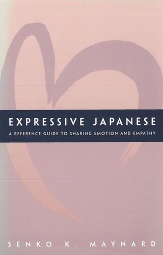 Expressive Japanese A Reference Guide For Sharing Emotion And Empathy Senko K Maynard