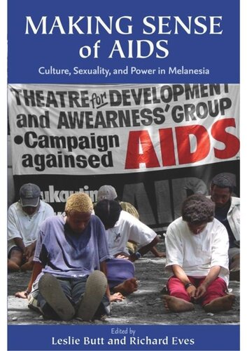 Making Sense Of Aids Culture Sexuality And Power In Melanesia Leslie Butt Editor Richard Eves Editor