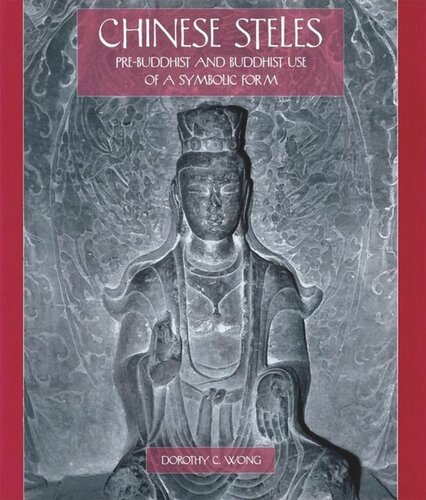 Chinese Steles Prebuddhist And Buddhist Use Of A Symbolic Form Dorothy C Wong