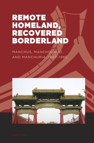 Remote Homeland Recovered Borderland Manchus Manchoukuo And Manchuria 19071985 Dan Shao