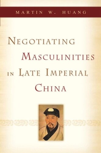 Negotiating Masculinities In Late Imperial China Martin W Huang
