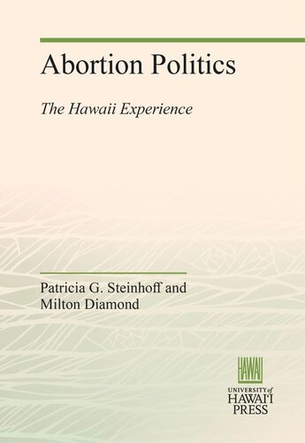 Abortion Politics The Hawaii Experience Patricia G Steinhoff Milton Diamond