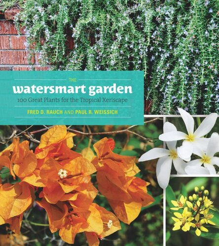 The Watersmart Garden 100 Great Plants For The Tropical Xeriscape Fred D Rauch Paul R Weissich