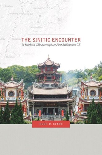 The Sinitic Encounter In Southeast China Through The First Millennium Ce Hugh R Clark