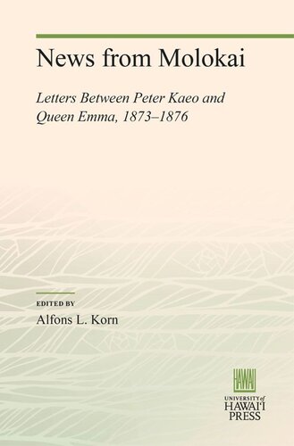News From Molokai Letters Between Peter Kaeo And Queen Emma 18731876 Alfons L Korn Editor