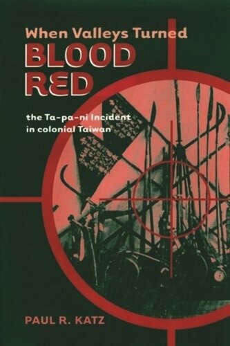 When Valleys Turned Blood Red The Tapani Incident In Colonial Taiwan Paul R Katz