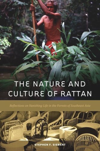 The Nature And Culture Of Rattan Reflections On Vanishing Life In The Forests Of Southeast Asia Stephen F Siebert