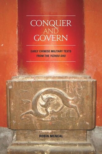 Conquer And Govern Early Chinese Military Texts From The Yi Zhou Shu Robin Mcneal