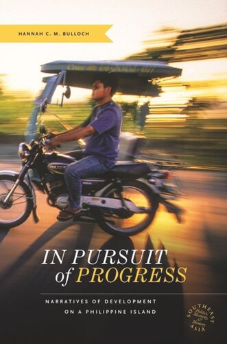 In Pursuit Of Progress Narratives Of Development On A Philippine Island Hannah C M Bulloch Editor David P Chandler Editor Rita Smith Kipp Editor