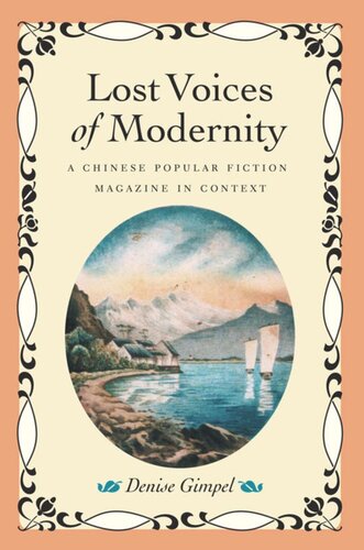Lost Voices Of Modernity A Chinese Popular Fiction Magazine In Context Denise Gimpel