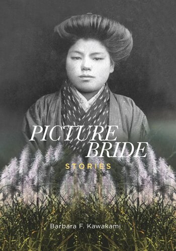 Picture Bride Stories Barbara F Kawakami Akemi Kikumura Yano