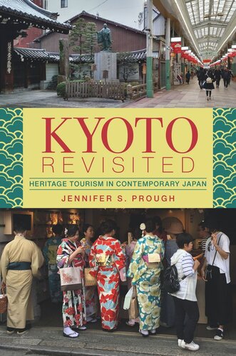Kyoto Revisited Heritage Tourism In Contemporary Japan Jennifer S Prough