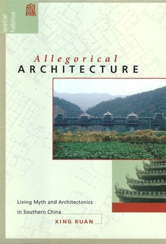 Allegorical Architecture Living Myth And Architectonics In Southern China Xing Ruan