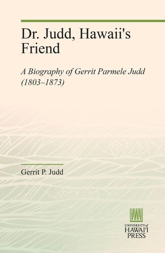 Dr Judd Hawaiis Friend A Biography Of Gerrit Parmele Judd 18031873 Gerrit P Judd