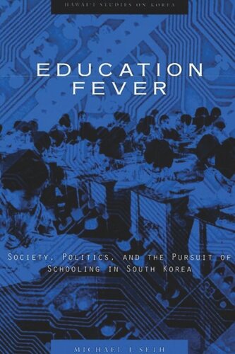 Education Fever Society Politics And The Pursuit Of Schooling In South Korea Michael J Seth