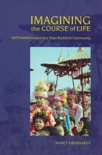 Imagining The Course Of Life Selftransformation In A Shan Buddhist Community Nancy Eberhardt